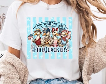 Firequacker Shirt, Funny 4th of July Tee, Did Someone Say Firecracker, Patriotic Duck Top, Goose Lover Gift, Summer BBQ Squad Outfit, USA