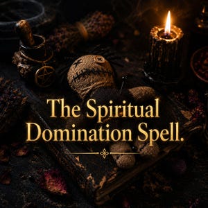 Feitiço de Dominação Espiritual Extrema - Dobre a Vontade Deles e Controle Seu Amante - Faça-os Ficar Obsessivos e Voltar Para Mim - Ritual - Resultado Agressivo