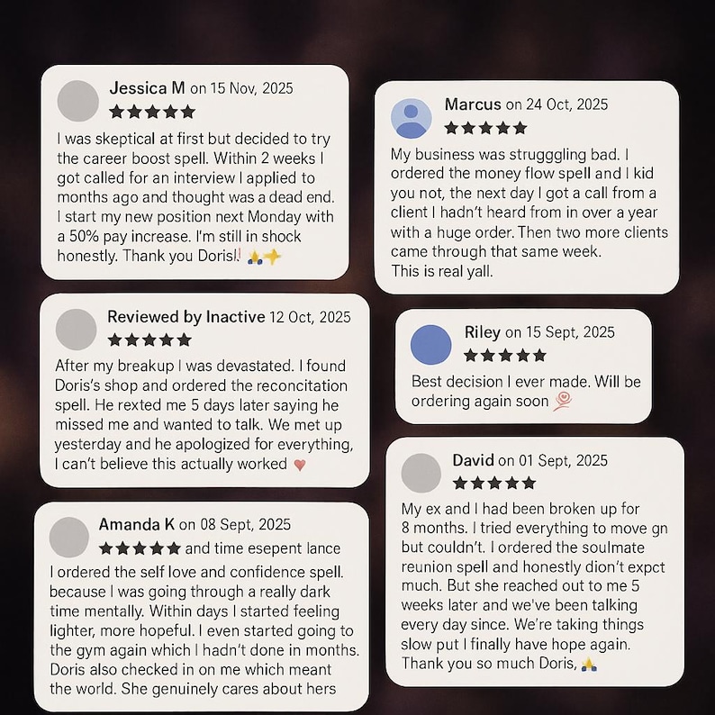 May include: Image of customer reviews on a white background. Reviews are in white text on rounded rectangular cards. The reviews discuss spells for career, reconciliation, self-love, and money flow. The reviews are dated from September to November 2025.