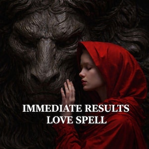 May include: A woman in a red hooded cloak with closed eyes, touching a large, dark, textured lion's head. The image has the text "IMMEDIATE RESULTS LOVE SPELL" in white letters at the bottom, suggesting a mystical or fantasy theme.