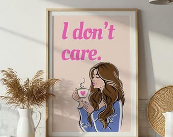 I don’t care Poster – Girly Attitude Wall Art Print, Funny Modern Decor - Girl power - Girl boss art