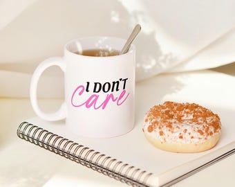I Don’t Care Mug – Funny Quote Ceramic Coffee Cup – Sarcastic Tea Mug – Gift for Her – Girl Boss Office Drinkware