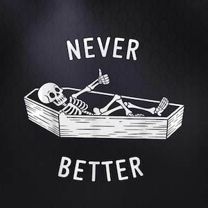 Never Better Skull Skeleton in The Coffin Halloween PNG Digital Download