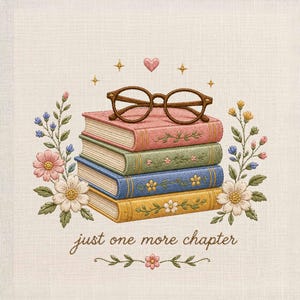 Op de afbeelding: Een stapel van vier boeken met bloemenborduurwerk, bekroond met een bruine bril. De boeken zijn in tinten roze, groen, blauw en geel. De zin "just one more chapter" staat eronder, omringd door bloemaccenten.