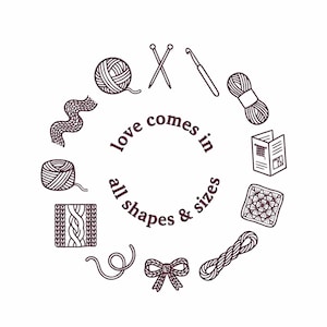 May include: A dark brown circular graphic illustration featuring the text "love comes in all shapes & sizes" in the centre, surrounded by icons of yarn balls, knitting needles, a crochet hook, a pattern booklet, a bow, and fabric swatches.