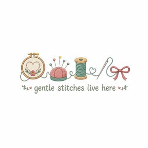 May include: A charming illustration featuring embroidery tools. It includes a wooden embroidery hoop with a heart design, a pink pincushion, a spool of thread, a needle, and a pink bow. The text "gentle stitches live here" is also included.