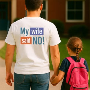 Funny Husband Graphic T-Shirt: Sarcastic &#39;My Wife Said No&#39; Tee, Dad Gift