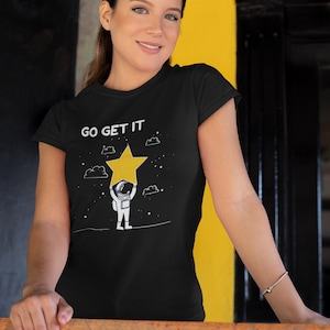 Camiseta "Go Get It" / Camiseta de astronauta / Camisetas motivacionales / Regalo de soñador espacial / Camiseta inspiradora / Camisetas motivacionales para mujeres