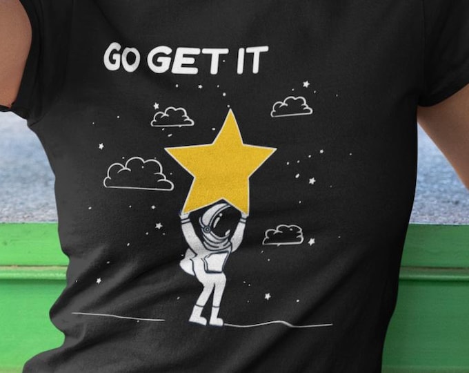 Featured listing image: Go Get It Astronaut T-Shirt: Motivational Space Shirt