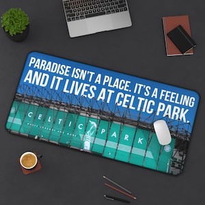 Celtic Park Desk Mat | Paradise Isnt a Place Quote | Glasgow Celtic Fan Gift | Football Office Accessory | Physical Item Only