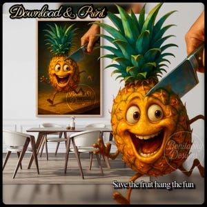 Könnte beinhalten: Eine humorvolle Cartoon-Ananas mit einem lächelnden Gesicht und Armen, die mit einem Messer geschnitten wird. Das Bild ist ein Druck mit dem Text "Download & Print" oben und "Save the fruit hang the fun" unten. Der Druck befindet sich in einem Raum mit Tisch und Stühlen.