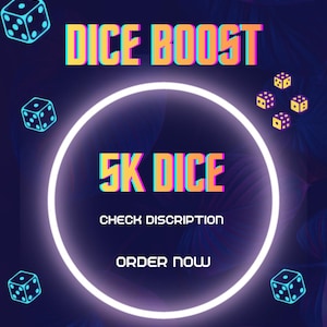 May include: A digital graphic with a dark blue background features the text "DICE BOOST" and "5K DICE" in vibrant colours. The image includes dice illustrations and the call to action "ORDER NOW."