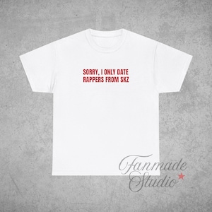 Concert Tee &quot;Sorry, I only date rappers from SKZ&quot; - Unisex Cotton Shirt, Kpop Lover Gift, Concert Outfit, Dominate Tour, Stray Kids Shirt