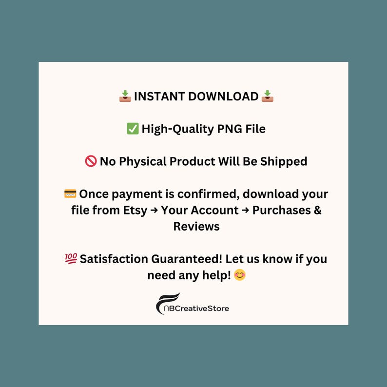 Peut inclure: Graphique blanc avec le texte : "T&Eacute;L&Eacute;CHARGEMENT INSTANTAN&Eacute;", "Fichier PNG de haute qualit&eacute;", "Aucun produit physique ne sera exp&eacute;di&eacute;" et des instructions pour le t&eacute;l&eacute;chargement depuis Etsy. Le graphique comprend &eacute;galement le texte "Satisfaction garantie !" et le logo du magasin.