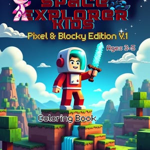 Puede incluir: Portada de un libro para colorear infantil titulado "Space Explorer Kids: Pixel & Blocky Edition V.1", con un astronauta de dibujos animados sosteniendo una espada pixelada. La portada muestra un paisaje espacial y el texto "Ages 3-5" y "Coloring Book".
