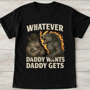 Comfort Colors® Whatever Daddy Wants Daddy Gets , werewolf memes, funny cringe shirt,funny meme shirt, meme shirt,offensive meme shirt,Gen Z