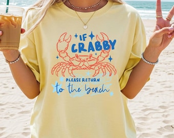 Comfort Colors® If Crabby Please Return to the Beach T-Shirt, Funny Crab Lover Tee, Coastal Vacation Shirt, Summer Ocean Life Apparel, Salty