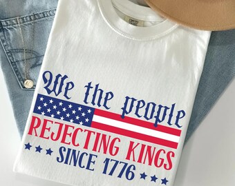 Comfort Colors® No Kings Protest T-Shirt, Rejecting Kings Since 1776 We The People Anti Trump Tee, Freedom Statement T-Shirt, No Kings Tee