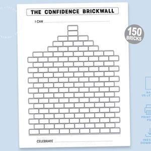 May include: A white printable goal chart titled THE CONFIDENCE BRICKWALL with a black outline of a brick wall structure containing 150 individual brick shapes. The page includes a line for I CAN and a line for CELEBRATE at the bottom.