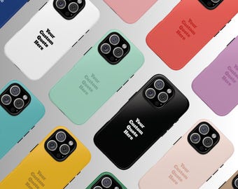 Personalised Quote Phone Case, Custom Quote Cover for iPhone 17, 16, 15, 14, 13, 12, 11, XS, XR, X, Pixel, Samsung Galaxy Tough Case