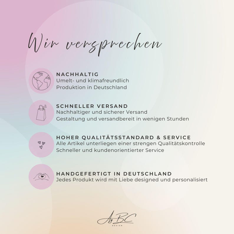 May include: A graphic with a pastel gradient background featuring the text Wir versprechen and four circular icons. The text lists sustainability, fast shipping, high quality standards, and handmade production in Germany, ending with the ABC Design logo.