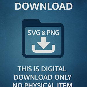 May include: A blue graphic with the words "DIGITAL DOWNLOAD" in white. Below is a folder icon with "SVG & PNG" and a downward arrow. The text "THIS IS DIGITAL DOWNLOAD ONLY NO PHYSICAL ITEM WILL BE SHIPPED" is also present.
