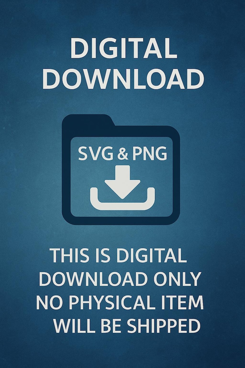 May include: A blue graphic with the words "DIGITAL DOWNLOAD" in white. Below is a folder icon with "SVG & PNG" and a downward arrow. The text "THIS IS DIGITAL DOWNLOAD ONLY NO PHYSICAL ITEM WILL BE SHIPPED" is also present.