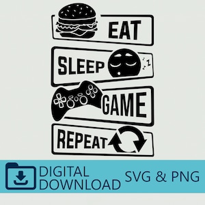 May include: Black and white graphic design with the words "EAT, SLEEP, GAME, REPEAT" in a stacked layout. A hamburger, sleeping face, game controller, and circular arrow are used as visual elements. The words "DIGITAL DOWNLOAD" and "SVG & PNG" are also included.