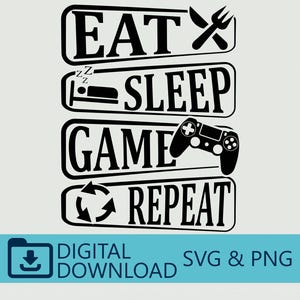 Könnte beinhalten: Schwarz-weißes digitales Grafikdesign mit den Worten "EAT SLEEP GAME REPEAT". Das Design beinhaltet Messer und Gabel, ein Bett mit schlafender Person, einen Gamecontroller und Recyclingpfeile. Die Worte "DIGITAL DOWNLOAD SVG & PNG" sind ebenfalls enthalten.