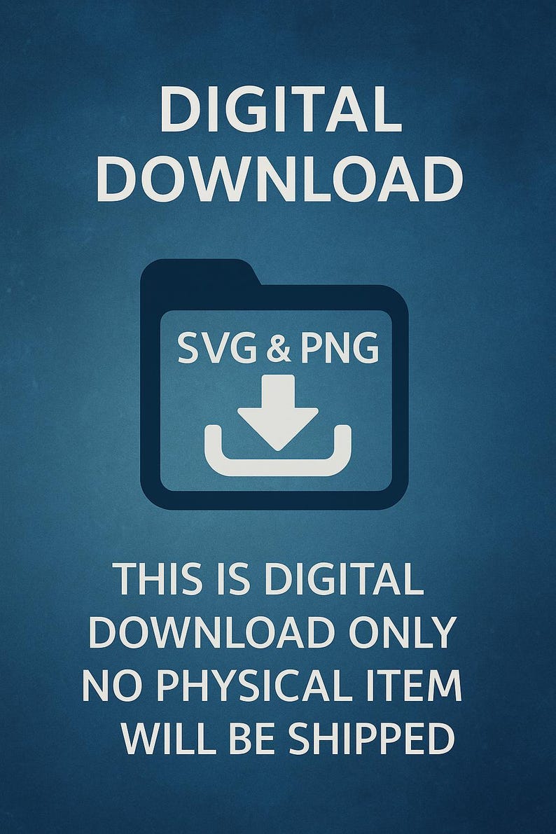 May include: A blue graphic with the words "DIGITAL DOWNLOAD" in white. Below is a folder icon with "SVG & PNG" and a downward arrow. The text "THIS IS DIGITAL DOWNLOAD ONLY NO PHYSICAL ITEM WILL BE SHIPPED" is also present.