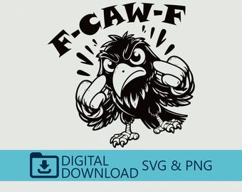 May include: A black and white cartoon crow with an angry expression, giving the middle finger. The text "F-CAW-F" is above the crow. Below the crow is the text "DIGITAL DOWNLOAD SVG & PNG".
