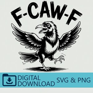 May include: Black and white illustration of a crow with outstretched wings and the text "F-CAW-F" above it. The crow is depicted with its beak open and one leg raised. Below the crow is the text "DIGITAL DOWNLOAD SVG & PNG".