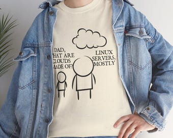May include: Cream-colored t-shirt with a humorous graphic. The design features a cloud, stick figures, and the text: "Dad, what are clouds made of?" and "Linux servers, mostly."