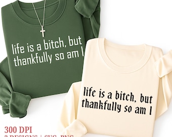 Life Is A Bitch But Thankfully So Am I Svg Png, Snarky Svg, Sarcastic Png, Sublimation, Sarcasm Svg, Funny Svg, Digital Download