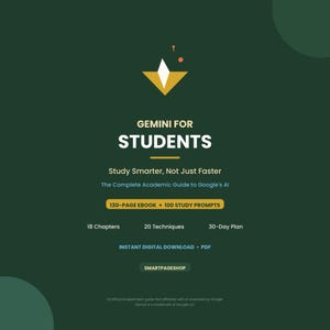 May include: A dark green digital guide titled Gemini for Students, Study Smarter, Not Just Faster, The Complete Academic Guide to Google's AI. Includes 130-page ebook, 100 study prompts, 18 chapters, 20 techniques, 30-day plan, and instant PDF download.