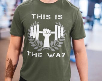 This Is the Way Shirt- Gym Motivation Tee