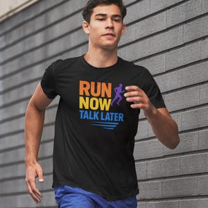 Run Now Talk Later Unisex Athletic Tee, Sports Shirt for Runners, Workout Apparel, Gift for Fitness Enthusiasts, Motivational Exercise Top