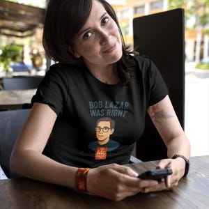 Bob Lazar Was Right UFO T-Shirt | Sci-Fi & Alien Enthusiast Gift