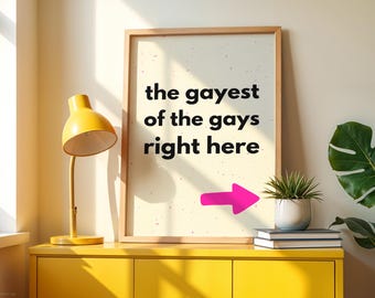 Funny Gay Print | LGBTQ+ Wall Art | Queer Home Decor | Pride Poster | Gay Humor | College Dorm Room Art | Happy Pride Gift | Gayest Gay