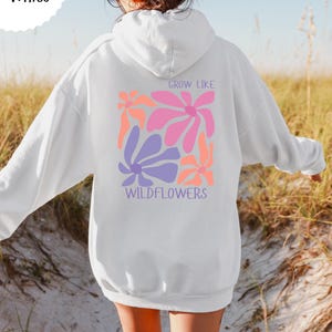 Grow like Wildflowers Backprint Hoodie, Blumen Kapuzenpullover, Damen Sweatshirt Wildblumen, Muttertag Geschenk, Gemütlicher Kapuzenpulli White