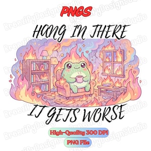 Puede incluir: Ilustración digital de una rana verde sentada en una habitación en llamas, sosteniendo una taza. El texto "Hang in there, it gets worse" está arriba y abajo de la rana. La imagen está rodeada de llamas.