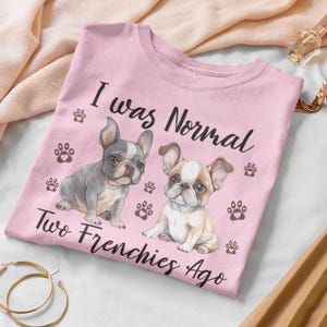 Funny French Bulldog T-Shirt for Women – "I Was Normal Two Frenchies Ago" – Cute Frenchie Dog Lover Gift – Pink Tee with Cartoon Bulldogs