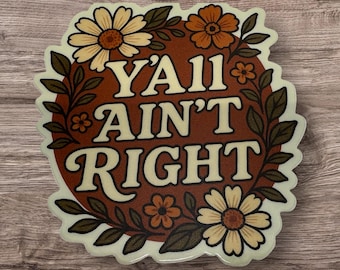 Y’all Ain’t Right Vinyl Sticker | Funny Southern Saying Sticker | Waterproof Dishwasher Safe Die Cut Sticker