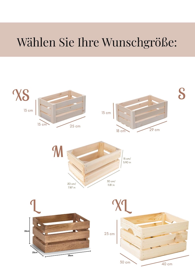 May include: Five rectangular wooden crates in sizes XS, S, M, L, and XL. The XS crate is 13 cm by 15 cm by 25 cm. The S crate is 13 cm by 18 cm by 29 cm. The M crate is 15 cm by 20 cm by 30 cm. The L crate is 20 cm by 25 cm by 35 cm. The XL crate is 23 cm by 30 cm by 40 cm. Text reads: W&auml;hlen Sie Ihre Wunschgr&ouml;&szlig;e.