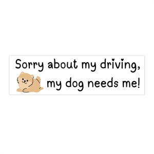 Sorry voor het rijden, mijn hond heeft me nodig! Grappige autobumpersticker - rijden citaat, cadeau voor auto's, humor, voertuig, leuke roadtrip essentials