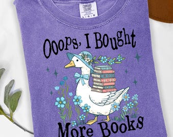 Comfort Colors Ooops I Bought Another Book Shirt, Silly Goose Shirt, Bookish Shirt, Reader Goose Shirt, Funny Meme Shirt, Book Lover Shirt