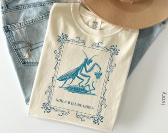 Girls Will Be Girls, Praying Mantis Tee, Insect Lover, Funny Insect Shirt, Entomologist, Bug Lover, Insect T-Shirt, Unique Graphic Shirts