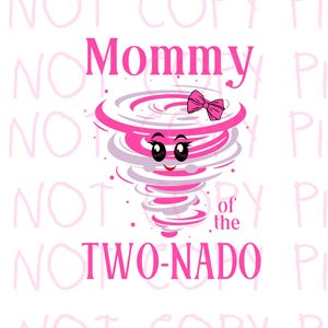 May include: A graphic design featuring a cartoon tornado in shades of pink and white, with a smiling face and a pink bow. The text reads "Mommy of the TWO-NADO" in pink.