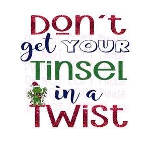May include: A festive graphic with the text "Don't get your Tinsel in a Twist" in red, green, and blue glitter. A cartoon Grinch character wearing a Santa hat and Christmas lights is also featured.