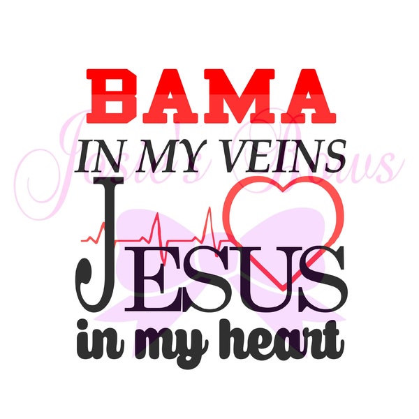 Logo Alabama Bama in my Veins Jesus in My Heart T Shirt Design Includes Both Cut Cutting File - SVG. DXF, Silhouette Cut FIle and Jpg